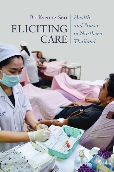 Cover for Bo Kyeong Seo · Eliciting Care: Health and Power in Northern Thailand - New Perspectives in Southeast Asian Studies (Hardcover Book) (2020)