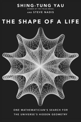 Cover for Shing-Tung Yau · The Shape of a Life: One Mathematician's Search for the Universe's Hidden Geometry (Hardcover Book) (2019)