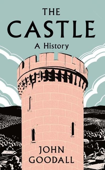 Cover for John Goodall · The Castle: A History (Innbunden bok) (2022)