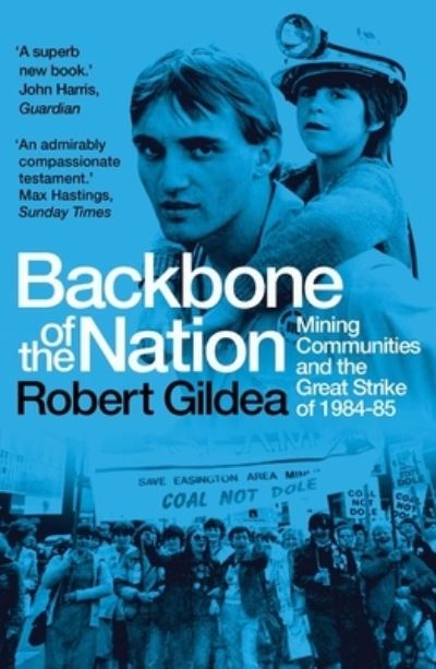 Backbone of the Nation: Mining Communities and the Great Strike of 1984-85 - Robert Gildea - Książki - Yale University Press - 9780300277906 - 12 marca 2024