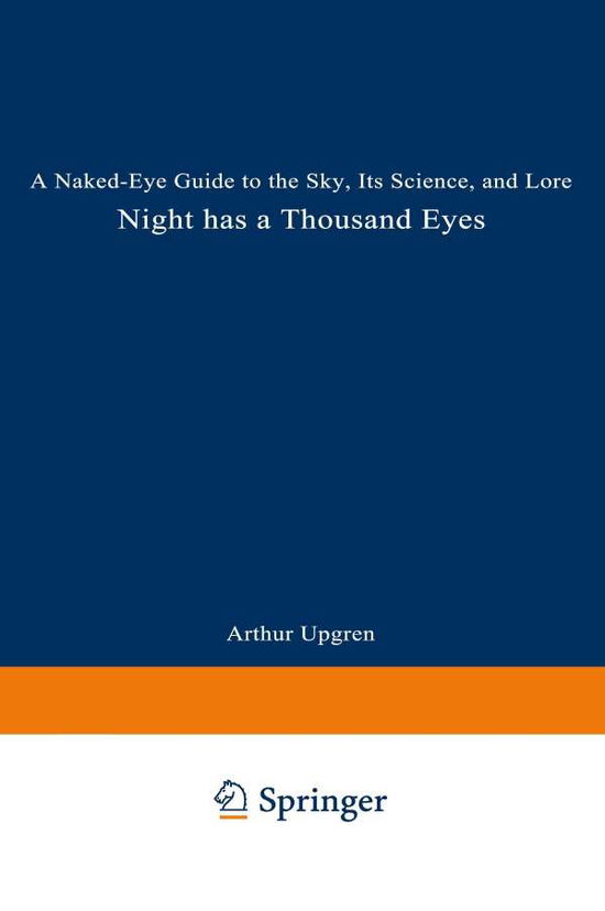 Cover for Arthur R. Upgren · Night Has a Thousand Eyes: A Naked-Eye Guide to the Sky, Its Science, and Lore (Paperback Book) [Softcover reprint of the original 1st ed. 1998 edition] (1998)