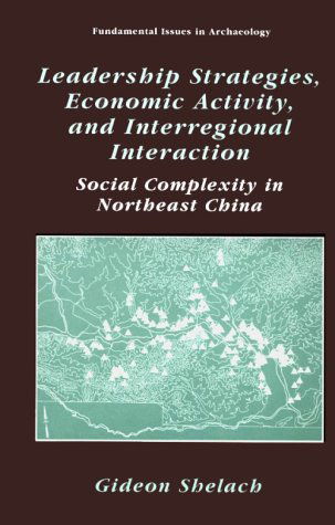 Cover for Gideon Shelach · Leadership Strategies, Economic Activity, and Interregional Interaction: Social Complexity in Northeast China - Fundamental Issues in Archaeology (Hardcover Book) [2002 edition] (1999)