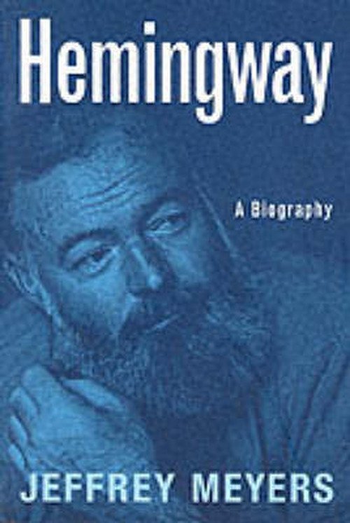 Hemingway: A Biography - Jeffrey Meyers - Livros - Hachette Books - 9780306808906 - 7 de maio de 1999