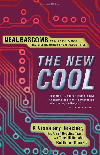 The New Cool: a Visionary Teacher, His First Robotics Team, and the Ultimate Battle of Smarts - Neal Bascomb - Livros - Broadway Books - 9780307588906 - 6 de março de 2012
