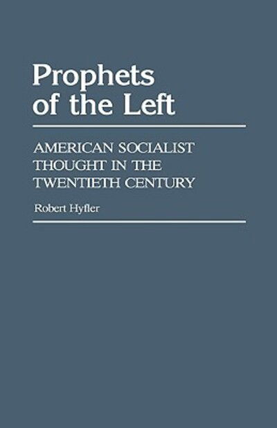 Cover for Robert M. Hyfler · Prophets of the Left: American Socialist Thought in the Twentieth Century (Hardcover Book) (1984)