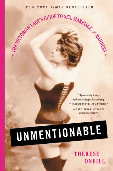 Cover for Therese Oneill · Unmentionable: The Victorian Lady's Guide to Sex, Marriage, and Manners (Paperback Book) (2018)