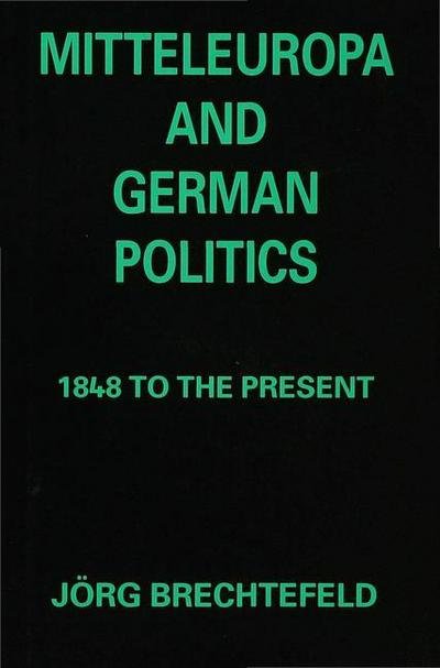 Cover for Jorg Brechtefeld · Mitteleuropa and German Politics: 1848 to the Present (Hardcover bog) (1996)
