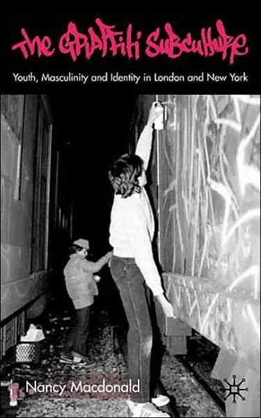 N. Macdonald · The Graffiti Subculture: Youth, Masculinity and Identity in London and New York (Gebundenes Buch) (2001)