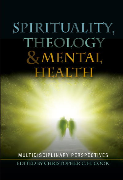 Cover for Christopher C H Cook · Spirituality, Theology and Mental Health: Interdisciplinary Perspectives (Hardcover Book) (2013)