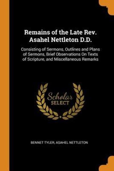 Cover for Bennet Tyler · Remains of the Late Rev. Asahel Nettleton D.D. (Paperback Book) (2018)
