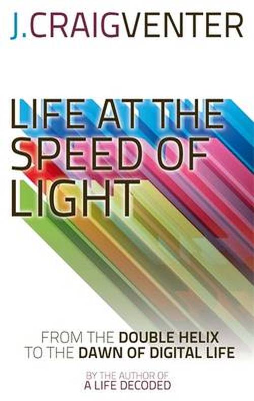 Life at the Speed of Light: From the Double Helix to the Dawn of Digital Life - J. Craig Venter - Bücher - Little, Brown Book Group - 9780349139906 - 7. August 2014