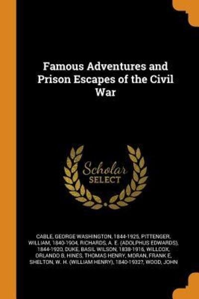 Famous Adventures and Prison Escapes of the Civil War - George Washington Cable - Libros - Franklin Classics Trade Press - 9780353242906 - 10 de noviembre de 2018