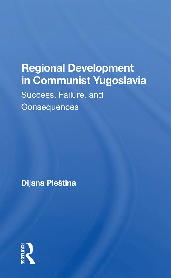 Cover for Dijana Plestina · Regional Development In Communist Yugoslavia: Success, Failure, And Consequences (Paperback Book) (2021)