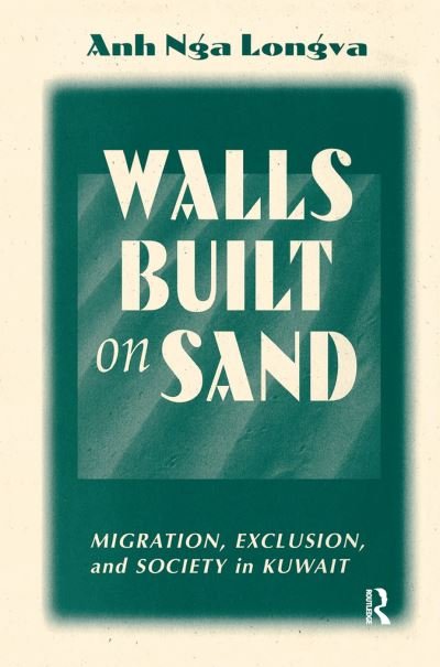 Cover for Anh Nga Longva · Walls Built On Sand: Migration, Exclusion, And Society In Kuwait (Hardcover bog) (2019)