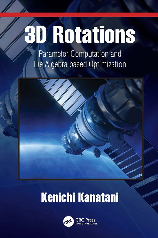 Cover for Kenichi Kanatani · 3D Rotations: Parameter Computation and Lie Algebra based Optimization (Pocketbok) (2022)