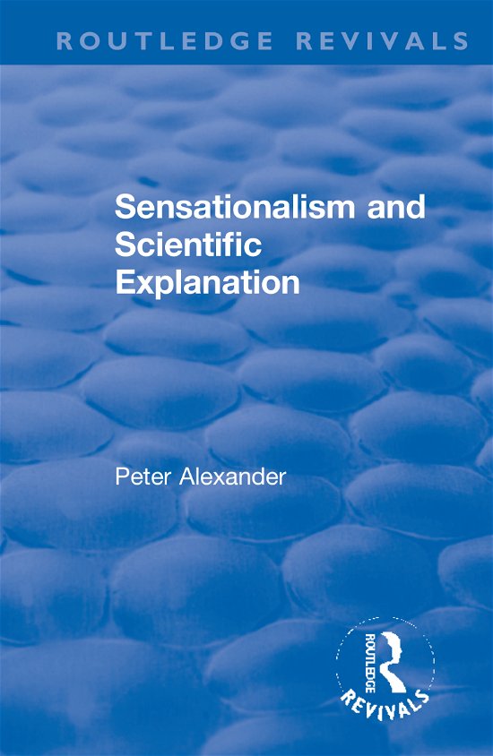 Cover for Peter Alexander · Sensationalism and Scientific Explanation - Routledge Revivals (Inbunden Bok) (2021)