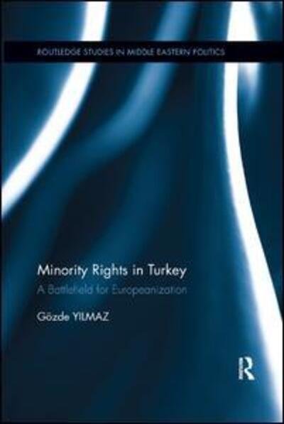 Cover for Yilmaz, Gozde (University of Atilim) · Minority Rights in Turkey: A Battlefield for Europeanization - Routledge Studies in Middle Eastern Politics (Pocketbok) (2019)