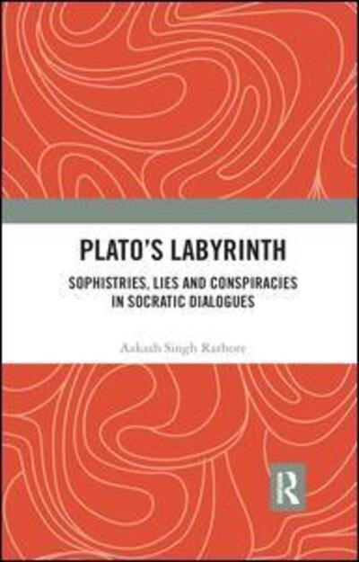 Cover for Aakash Singh Rathore · Plato?s Labyrinth: Sophistries, Lies and Conspiracies in Socratic Dialogues (Paperback Book) (2019)