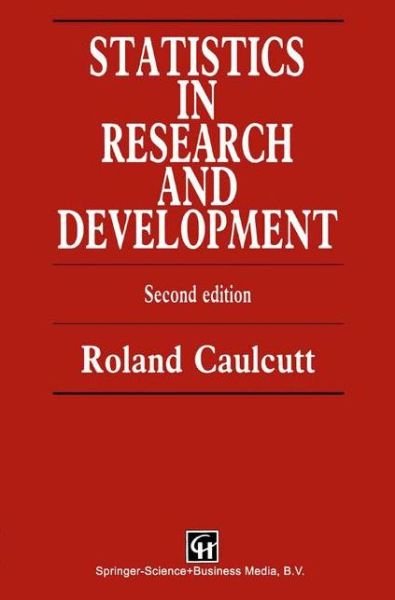 Cover for Caulcutt, R. (University of Bradford, UK) · Statistics in Research and Development - Chapman &amp; Hall / CRC Texts in Statistical Science (Hardcover Book) (1991)