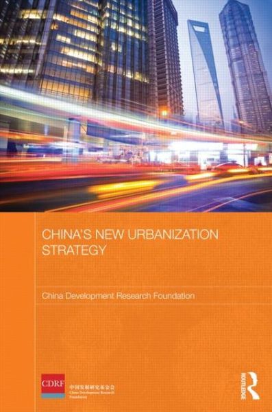 Cover for China Development Research Foundation · China's New Urbanization Strategy - Routledge Studies on the Chinese Economy (Hardcover Book) (2013)