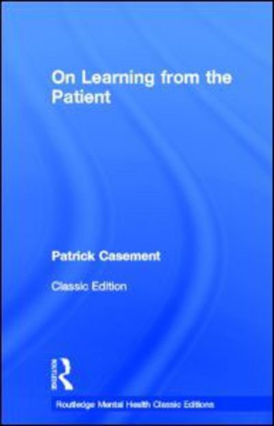 Cover for Patrick Casement · On Learning from the Patient - Routledge Mental Health Classic Editions (Hardcover Book) (2013)