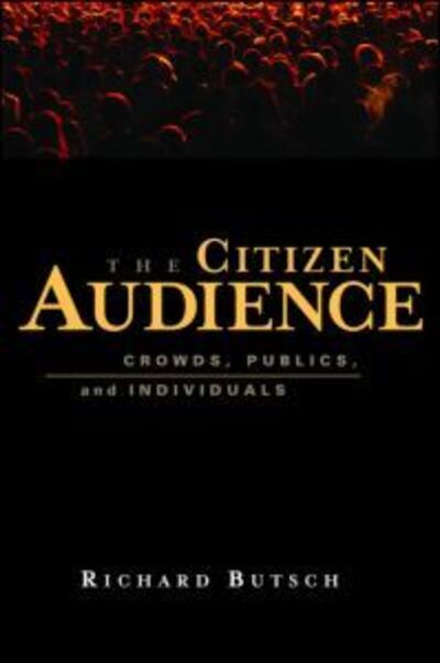 Cover for Butsch, Richard (Rider University, USA) · The Citizen Audience: Crowds, Publics, and Individuals (Paperback Book) [New edition] (2007)