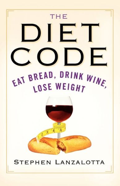 Cover for Stephen Lanzalotta · The Diet Code: Eat Bread, Drink Wine, Lose Weight (Paperback Book) (2007)