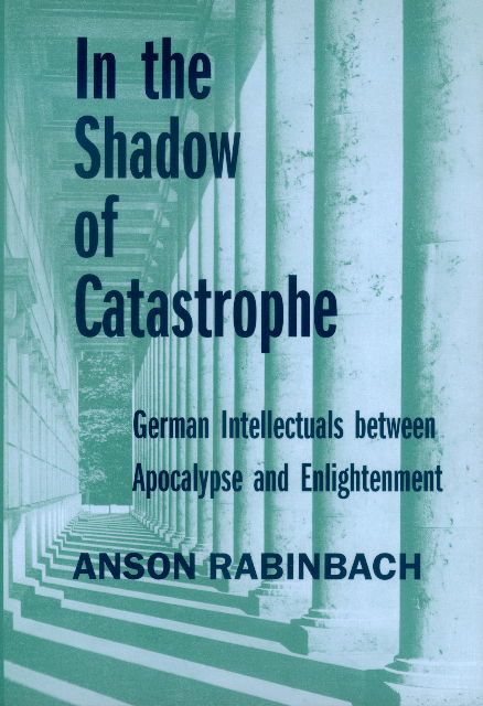 Cover for Anson Rabinbach · In the Shadow of Catastrophe: German Intellectuals Between Apocalypse and Enlightenment - Weimar &amp; Now: German Cultural Criticism (Paperback Book) [Revised edition] (2001)