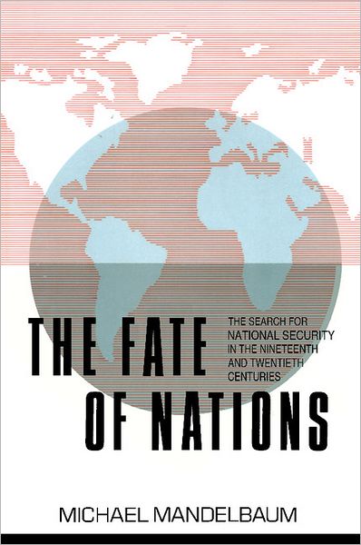 Cover for Mandelbaum, Michael (Christian A. Herter Professor of American Foreign Policy) · The Fate of Nations: The Search for National Security in the Nineteenth and Twentieth Centuries (Paperback Book) (1988)