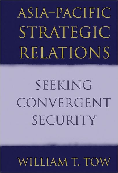 Cover for Tow, William T. (University of Queensland) · Asia-Pacific Strategic Relations: Seeking Convergent Security - Cambridge Asia-Pacific Studies (Innbunden bok) (2002)