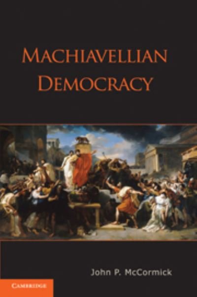 Cover for McCormick, John P. (University of Chicago) · Machiavellian Democracy (Innbunden bok) (2011)