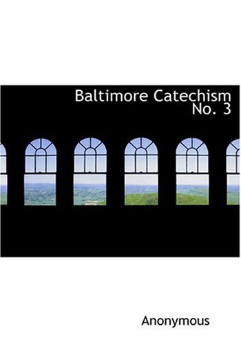 Baltimore Catechism No. 3 - Anonymous - Livros - BiblioLife - 9780554270906 - 18 de agosto de 2008