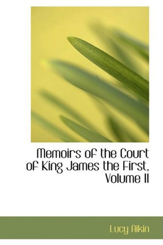 Cover for Lucy Aikin · Memoirs of the Court of King James the First, Volume II (Paperback Book) (2008)