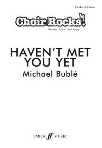 Haven't Met You Yet SA , Choral Octavo - Michael Bublé - Bøger - Faber & Faber - 9780571534906 - 1. november 2010