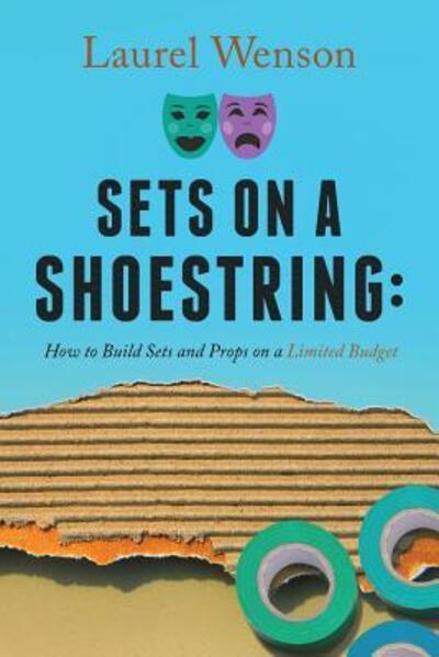 Cover for Laurel Wenson · Sets on a Shoestring: How to Build Sets and Props on a Limited Budget (Paperback Book) (2019)