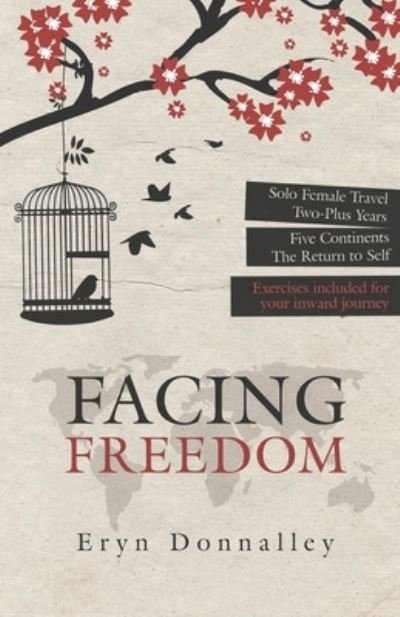 Cover for Eryn Donnalley · Facing Freedom Solo Female Travel | Two-Plus Years | Five Continents | The Return to Self (Pocketbok) (2020)