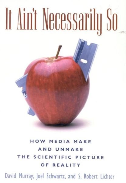 It Ain't Necessarily So: How Media Make and Unmake the Scientific Picture of Reality - David Murray - Książki - Rowman & Littlefield - 9780585379906 - 1 lipca 2002