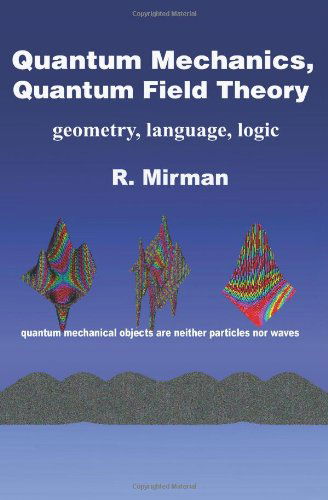 Cover for R. Mirman · Quantum Mechanics, Quantum Field Theory: Geometry, Language, Logic (Paperback Bog) (2004)