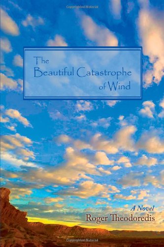 Cover for Roger Theodoredis · The Beautiful Catastrophe of Wind (Hardcover Book) (2009)