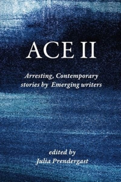 Cover for Julia Prendergast · Ace II : Arresting Contemporary stories by Emerging writers (Paperback Book) (2020)