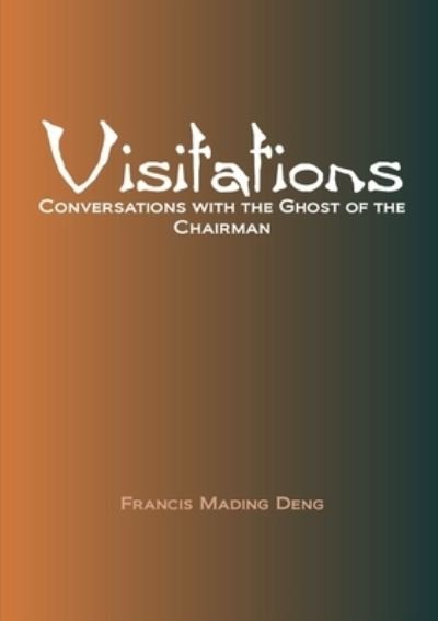 Cover for Francis Mading Deng · Visitations Conversations with the Ghost of the Chairman (Paperback Book) [Large type / large print ed edition] (2021)