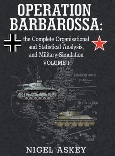Cover for Nigel Askey · Operation Barbarossa: the Complete Organisational and Statistical Analysis, and Military Simulation, Volume I - Operation Barbarossa by Nigel Askey (Inbunden Bok) (2017)