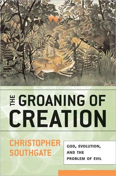 Cover for Christopher Southgate · The Groaning of Creation: God, Evolution, and the Problem of Evil (Pocketbok) (2008)