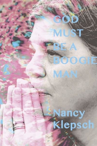 God Must Be a Boogie Man - Nancy Klepsch - Bøger - BookBaby - 9780692976906 - 25. april 2022