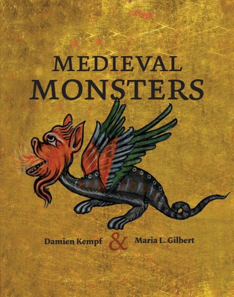 Medieval Monsters - Damien Kempf - Kirjat - British Library Publishing - 9780712357906 - torstai 16. huhtikuuta 2015