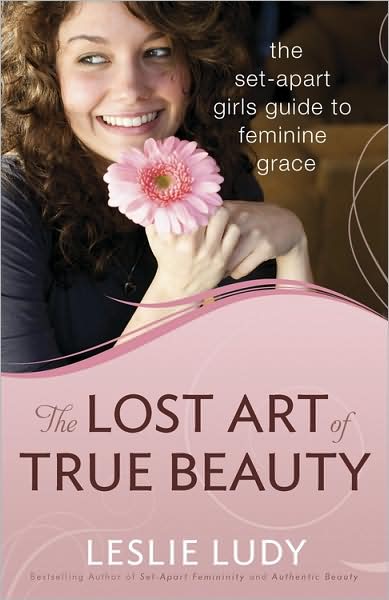 Cover for Leslie Ludy · The Lost Art of True Beauty: The Set-Apart Girl's Guide to Feminine Grace (Paperback Book) (2010)