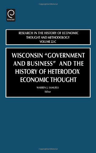 Cover for Samuels · Wisconsin &quot;Government and Business&quot; and the History of Heterodox Economic Thought - Research in the History of Economic Thought and Methodology (Hardcover Book) (2004)