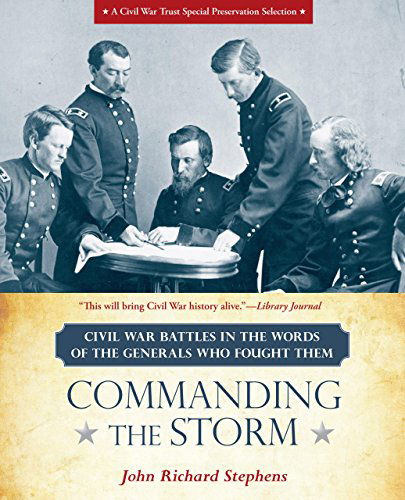 Cover for John Richard Stephens · Commanding the Storm: Civil War Battles in the Words of the Generals Who Fought Them (Paperback Book) (2014)