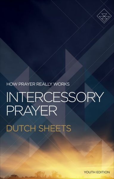 Cover for Dutch Sheets · Intercessory Prayer  youth ed. - How Prayer Really Works (N/A) [Youth edition] (2016)