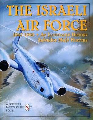 Cover for Salvador Mafe Huertas · The Israeli Air Force 1947-1960: An Illustrated History (Hardcover Book) (1998)